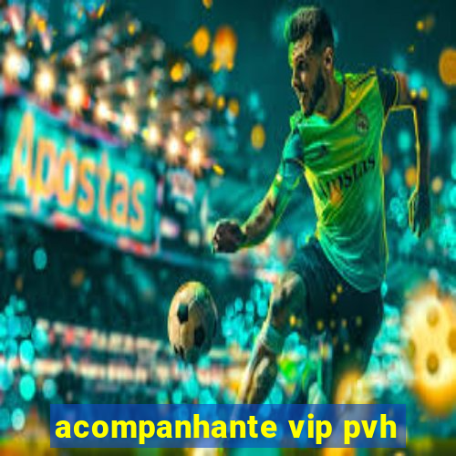 acompanhante vip pvh